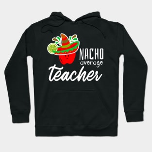 Nacho Average Teacher Hoodie